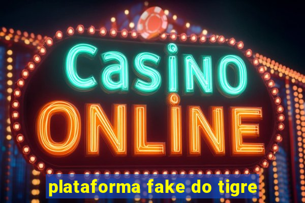 plataforma fake do tigre